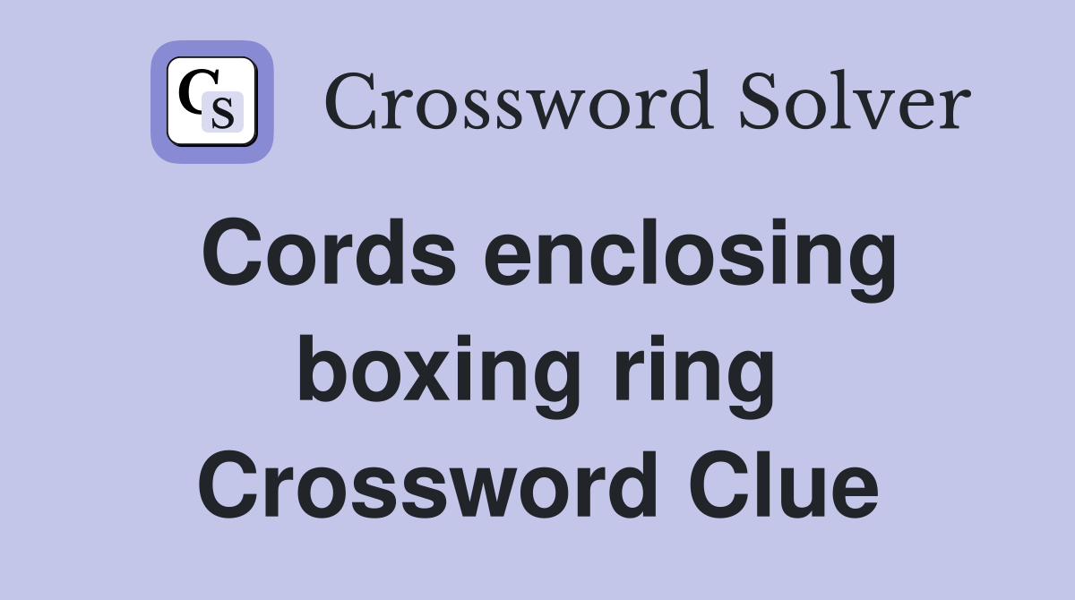 Cords enclosing boxing ring Crossword Clue Answers Crossword Solver